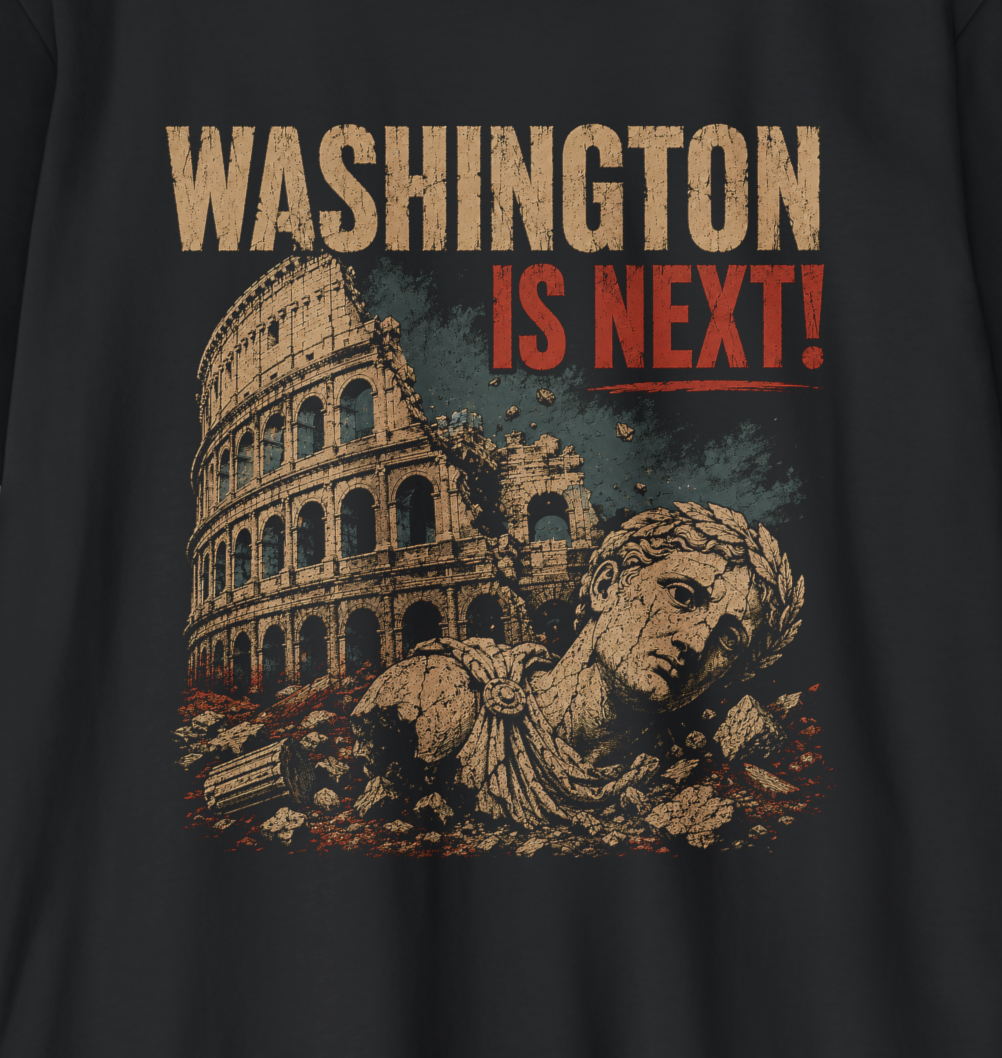 Washington Is Next: Every Empire Thinks It’s the Exception