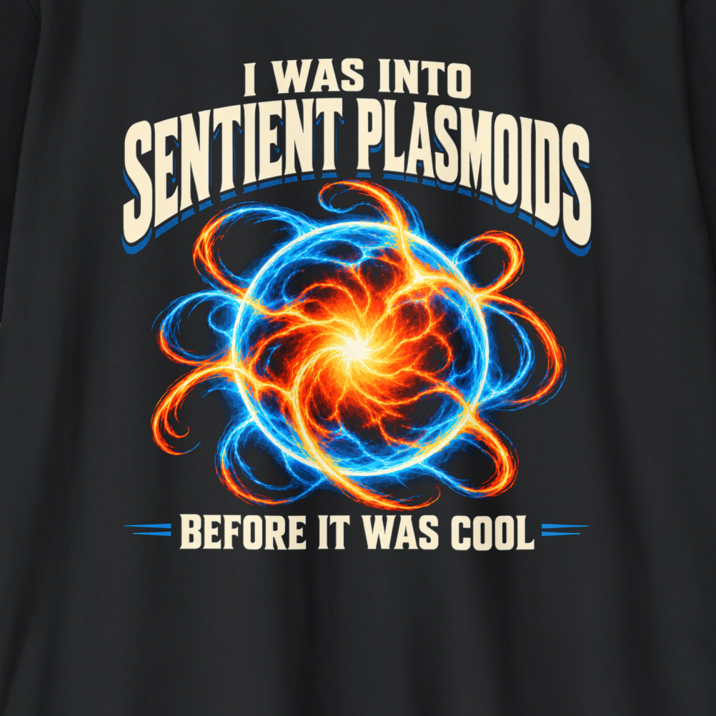 Sentient Plasmoids Shirt – Before It Was Cool