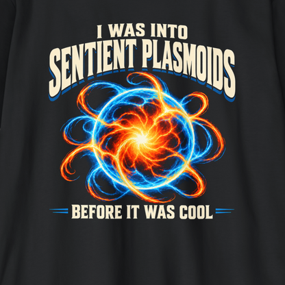 Sentient Plasmoids Shirt – Before It Was Cool